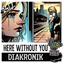 Here Without You - Extended Mix by 247 Hardcore, Diakronik - Happy Hardcore cover art