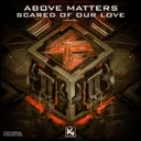Scared Of Our Love by Above Matters - Hardstyle cover art