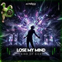 LOSE MY MIND by ACTIVATED Records, KIND OF SICK - Hardstyle cover art