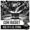 Cum Bucket - Extended Mix by Al Storm, Rob IYF, 247 Hardcore - Happy Hardcore cover art