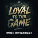 Loyal to the Game by Alee, Tensor & Re-Direction, Dj Ron - Hardcore cover art
