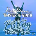 Life Is for Living - Earsquaker Remix by Alex Megane, Earsquaker, Timster, Ninth - Hardstyle cover art