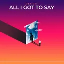 Cover of All I Got To Say