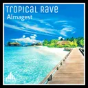 Tropical Rave by Almagest! - Hardstyle cover art