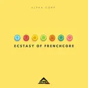Ecstasy of Frenchcore by Alpha Corp. - Frenchcore cover art