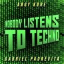 Nobody Listens To Techno - Original Remastered Mix by AnGy KoRe, Gabriel Padrevita - Hard Techno cover art