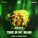 TOXIC IN MY BRAIN (OFFICIAL TOXICATOR 2025 ANTHEM) by Anime - Hardcore cover art
