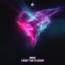 I Want You To Know - Hardstyle by Aurede, X-Hall - Hardstyle cover art