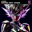 We're Not Over by Aurede - Happy Hardcore cover art