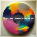 Don't You Want Some More by Azulo - Hard Techno cover art