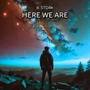 Here We Are - Extended Mix by B-Stork - Hardstyle cover art