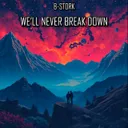 We'll Never Break Down - Radio Mix by B-Stork - Hardstyle cover art