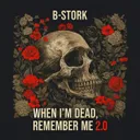 When I'm Dead Remember Me 2.0 - Extended Mix by B-Stork - Hardstyle cover art