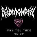 WHY YOU TAKE ME UP by BadMonday - Hard Techno cover art