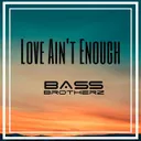 Love Ain't Enough by Bass Brotherz - Hardstyle cover art