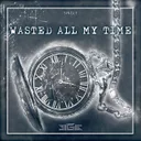 Wasted All My Time by BigGgns - Hardstyle cover art