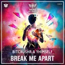 Break Me Apart by BITCRUSHR, Yhimself - Hardstyle cover art