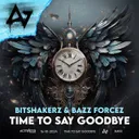 Time To Say Goodbye by Bitshakerz, ACTIVATED Records, Bazz Forcez - Hardstyle cover art