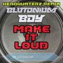 Make It Loud - Original Edit by Blutonium Boy - Hardstyle cover art