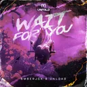Wait For You by BMBERJCK, Unload - Hardstyle cover art