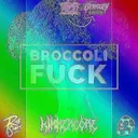 Cover of Broccoli Fuck - KIMMERCORE‘S RIMMERCORE PIEP FARK REMIX