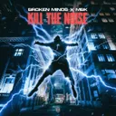 Kill The Noise by Broken Minds, MBK - Hardcore cover art