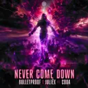Never Come Down by Bulletproof, Juliëx, CODA - Uptempo cover art