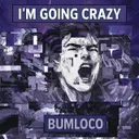 i'm going crazy by Bumloco - Frenchcore cover art