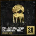I Will Have That Power - Chaos Project Remix by Chaos Project, Hard Creation - Uptempo cover art
