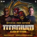 Clash of Titans (Official TITANIUM 2023 Anthem) by Chaotic Hostility, Da Mouth of Madness, MC Robs - Uptempo cover art