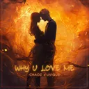 Why U Love Me by Chaoz, UVIQUE - Hardstyle cover art