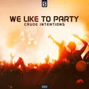We Like To Party by Crude Intentions - Hardstyle cover art