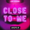 CLOSE TO ME by Crypton - Frenchcore cover art