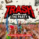 Trash The Party by Da Tweekaz, Villain, LePrince - Hardstyle cover art