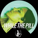 WHILE THE PILL by Deborah de Luca, Valeria Mancini - Hard Techno cover art