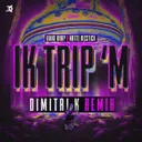 IK TRIP 'M - Dimitri K Remix by Dimitri K, Natte Visstick, DIKKE BAAP - Uptempo cover art