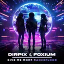 Give Me More Dancefloor by Dirpix, Foxium - Hard Techno cover art