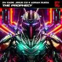 The Prophecy by Div Eadie, Jesus O.G, Adrian Rueda - Hardstyle cover art