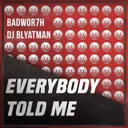 Everybody Told Me by DJ Blyatman, Badwor7h - Hardstyle cover art