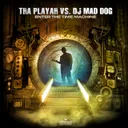 Enter The Time Machine - DJ Mad Dog mix by Dj Mad Dog, Tha Playah - Hardcore cover art