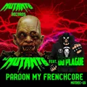 Pardon My Frenchcore by DJ Mutante, DJ Plague - Frenchcore cover art