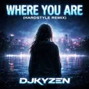 Where You Are (Hardstyle) by DJKyzen - Hardstyle cover art