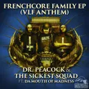 Frenchcore Family - VLF Anthem by Dr. Peacock, The Sickest Squad, Da Mouth of Madness - Frenchcore cover art