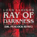 Ray of Darkness - Dr. Peacock Remix by Dr. Peacock, Lord Lloigor - Frenchcore cover art