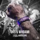 I Feel Hardcore by DRS, WHØAMI - Uptempo cover art