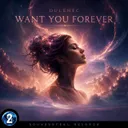 Want You Forever - Extended Mix by Dulehec - Hardstyle cover art