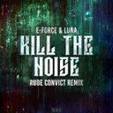 Kill The Noise - Rude Convict Remix by E-Force, Luna, Rude Convict - Rawstyle cover art