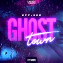 Ghost Town by Effused - Euphoric Hardstyle cover art