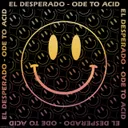 Ode to Acid by El Desperado - Hardstyle cover art