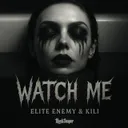 Watch Me by Elite Enemy, Kili - Hardcore cover art